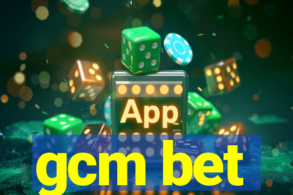 gcm bet